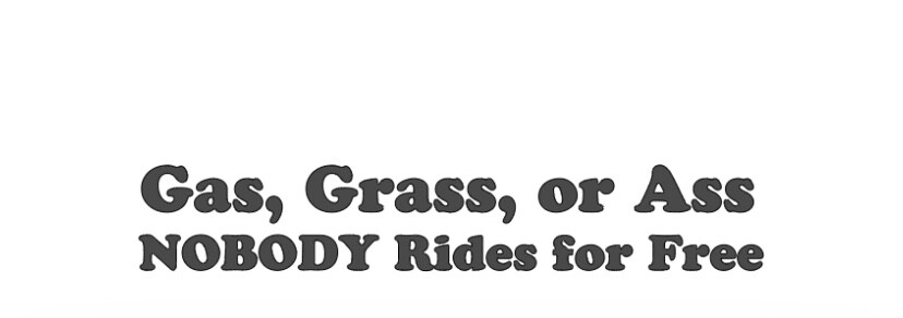 GAS GRASS OR ASS NOBODY RIDE FOR FREE Vinyl Decal Sticker Window Wall Bumper Car