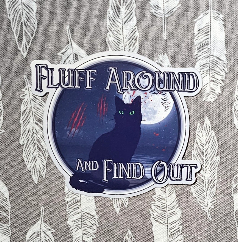 Fluff Around and Find Out – Laminated Vinyl Waterproof Sticker 3"