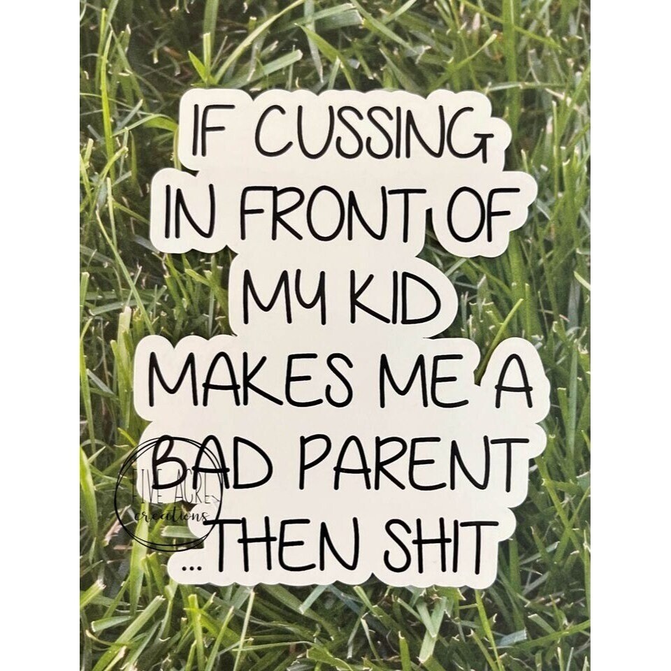 Funny Waterproof Decal | Weatherproof Sticker | If Cussing In Front Of Kids