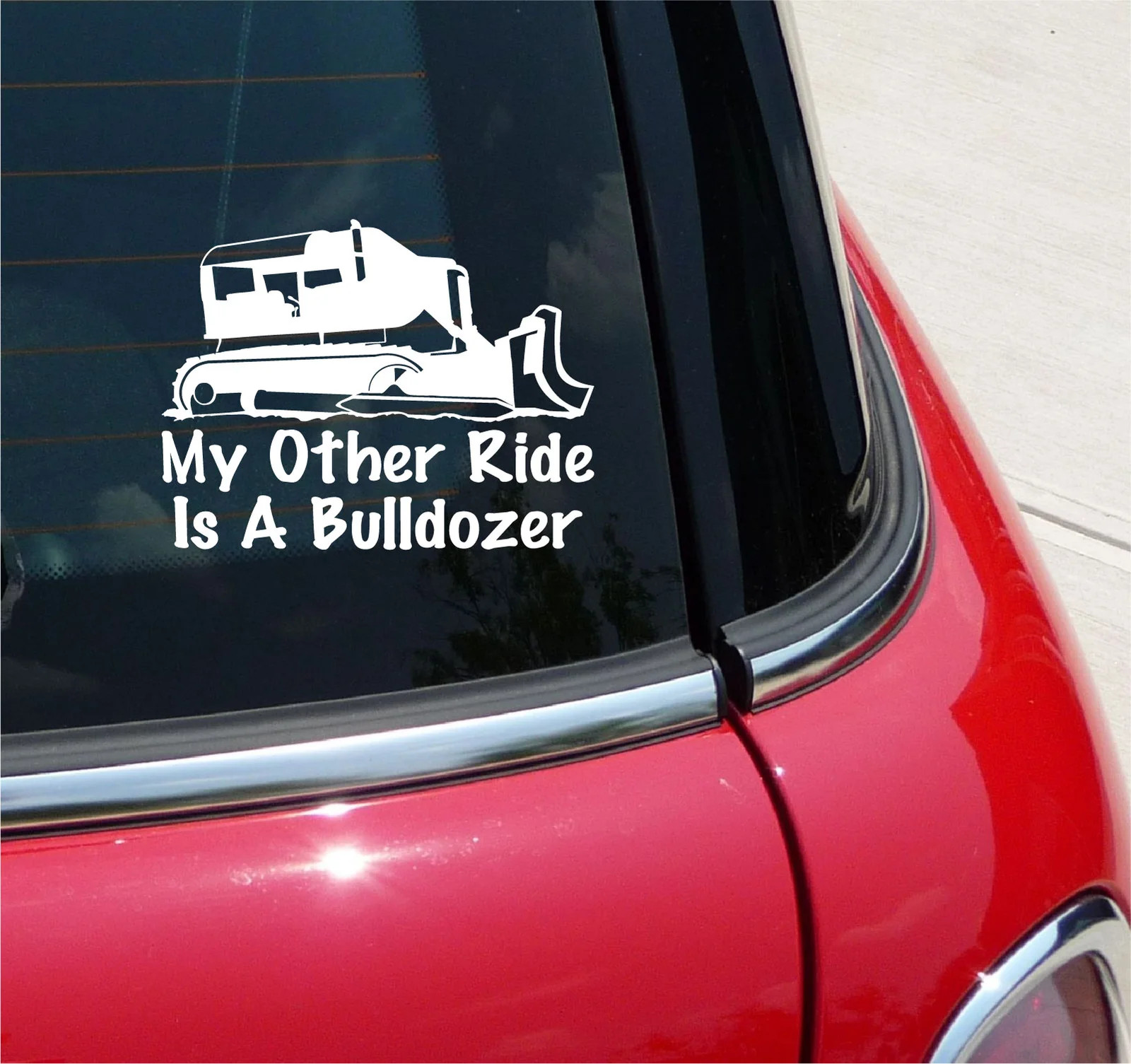 MY OTHER RIDE IS A BULLDOZER GRAPHIC DECAL STICKER CAR TRUCK HEAVY EQUIPMENT