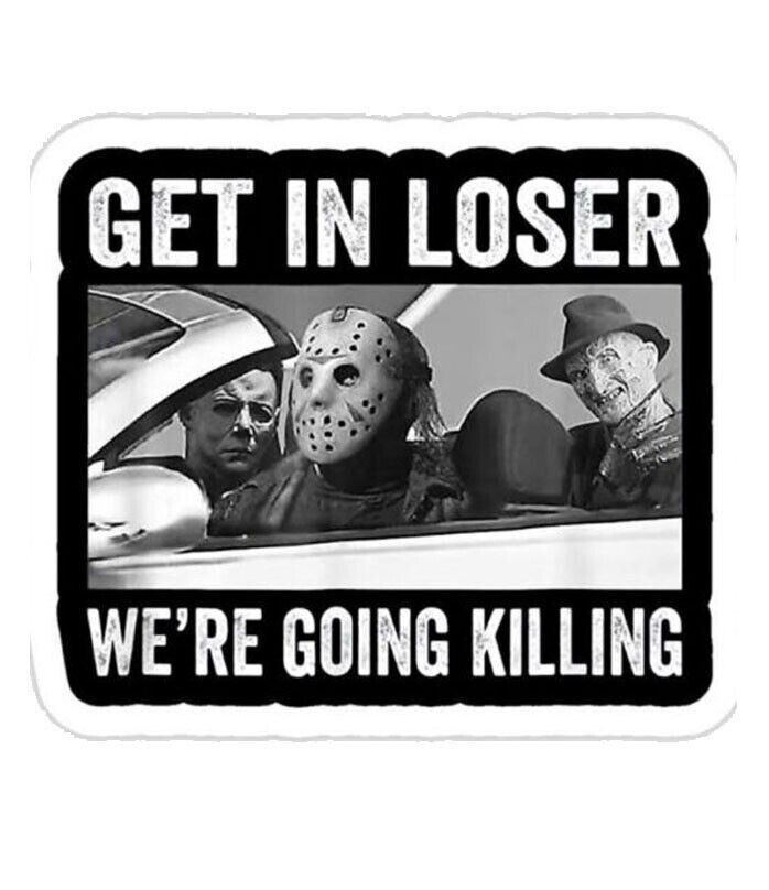 Get in Loser We're going killing Funny Sticker Decal horror dark comedy art