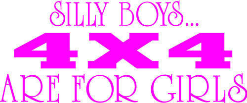 Silly Boys .. 4X4 'S Are For Girls Decal, Truck Vinyl Sticker, Suv Women's Decal