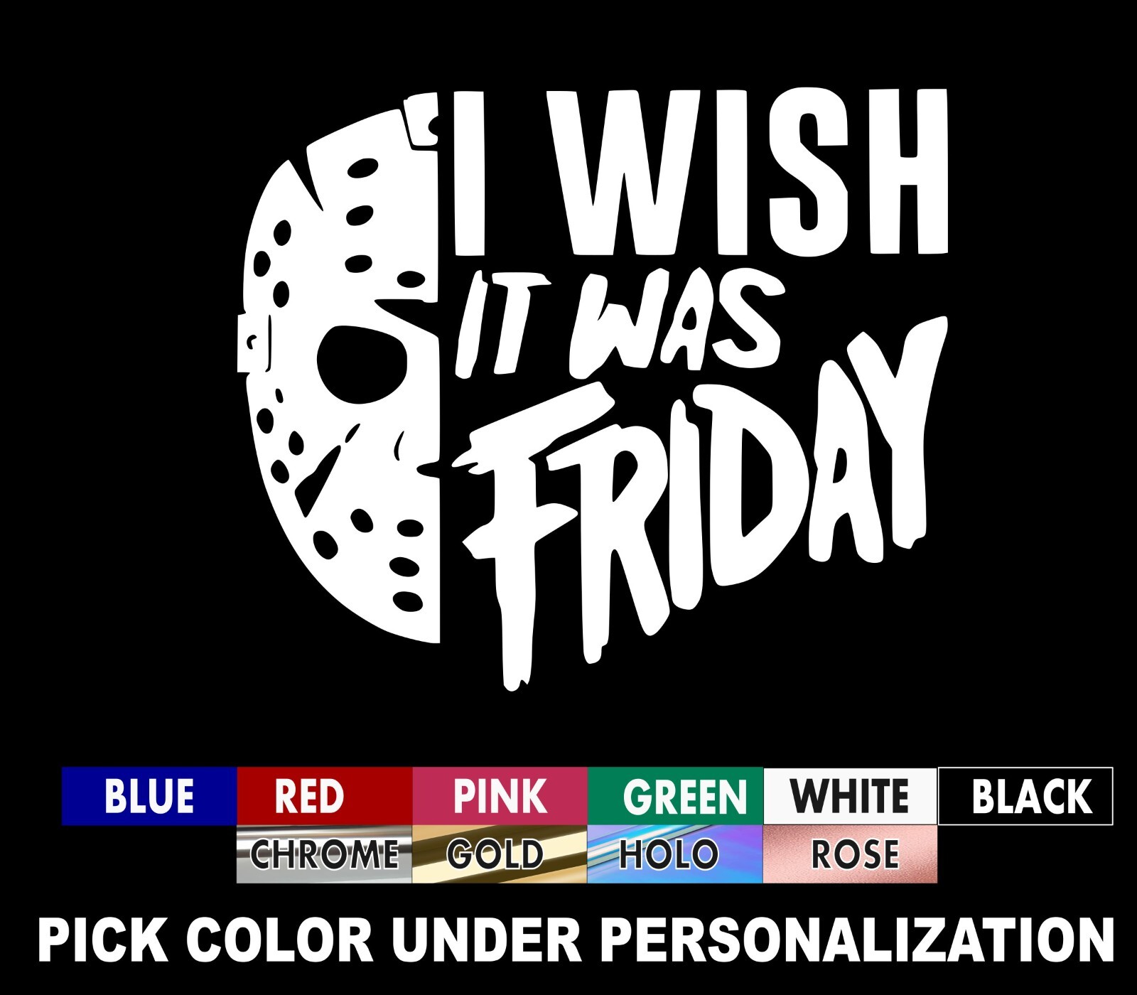 Wish It Was Friday, Friday the 13th Decal/ Sticker you choose size and color