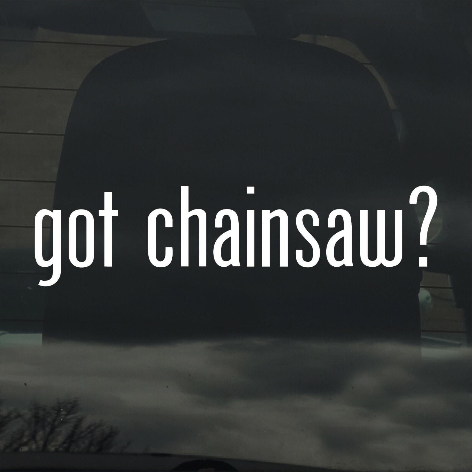 Got Chainsaw? Custom Vinyl Sticker / Decal Logging, Lumber, Wood, Tree, Forestry