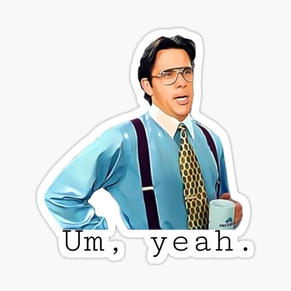 Office Space, Um Yea, Vinyl Die Cut Sticker