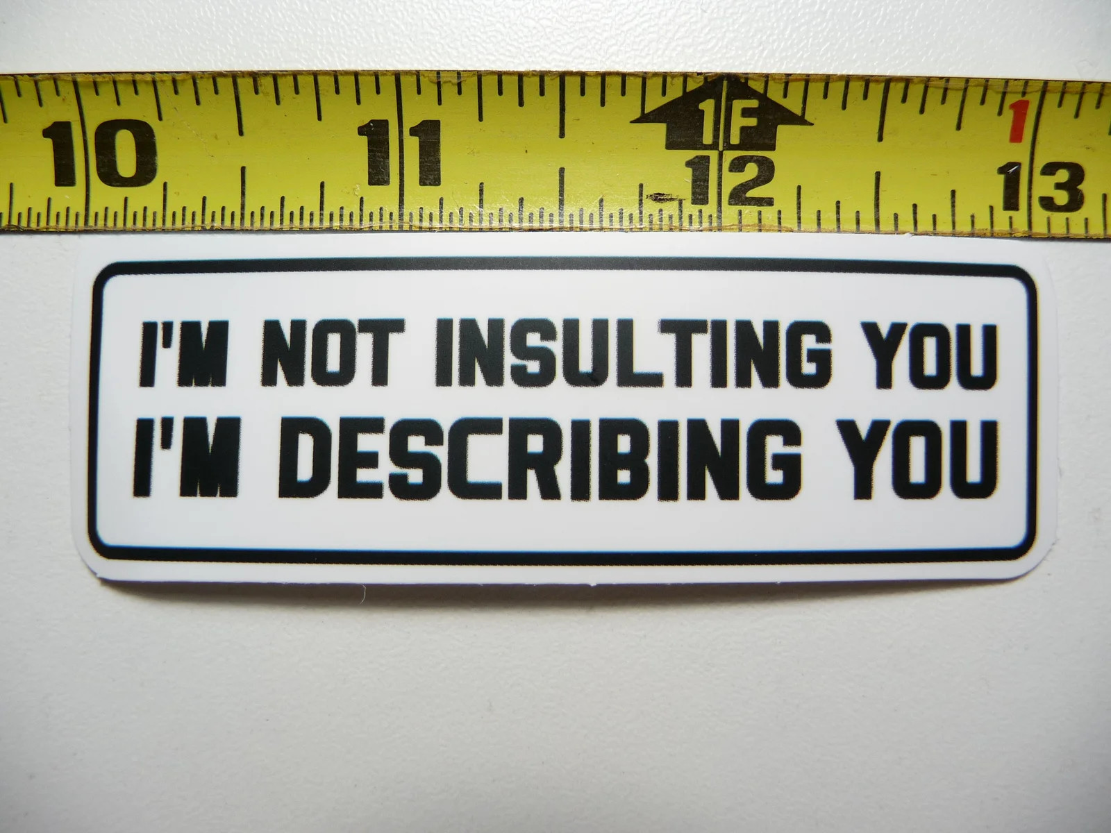 I'M NOT INSULTING YOU I'M DESCRIBING YOU SMALL STICKER DECAL FUNNY SARCASTIC