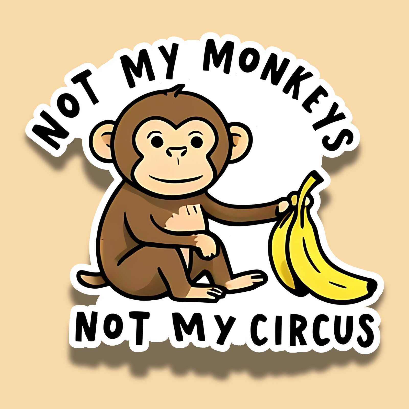 Not My Monkeys Not My Circus Funny Cute 3" Vinyl Sticker