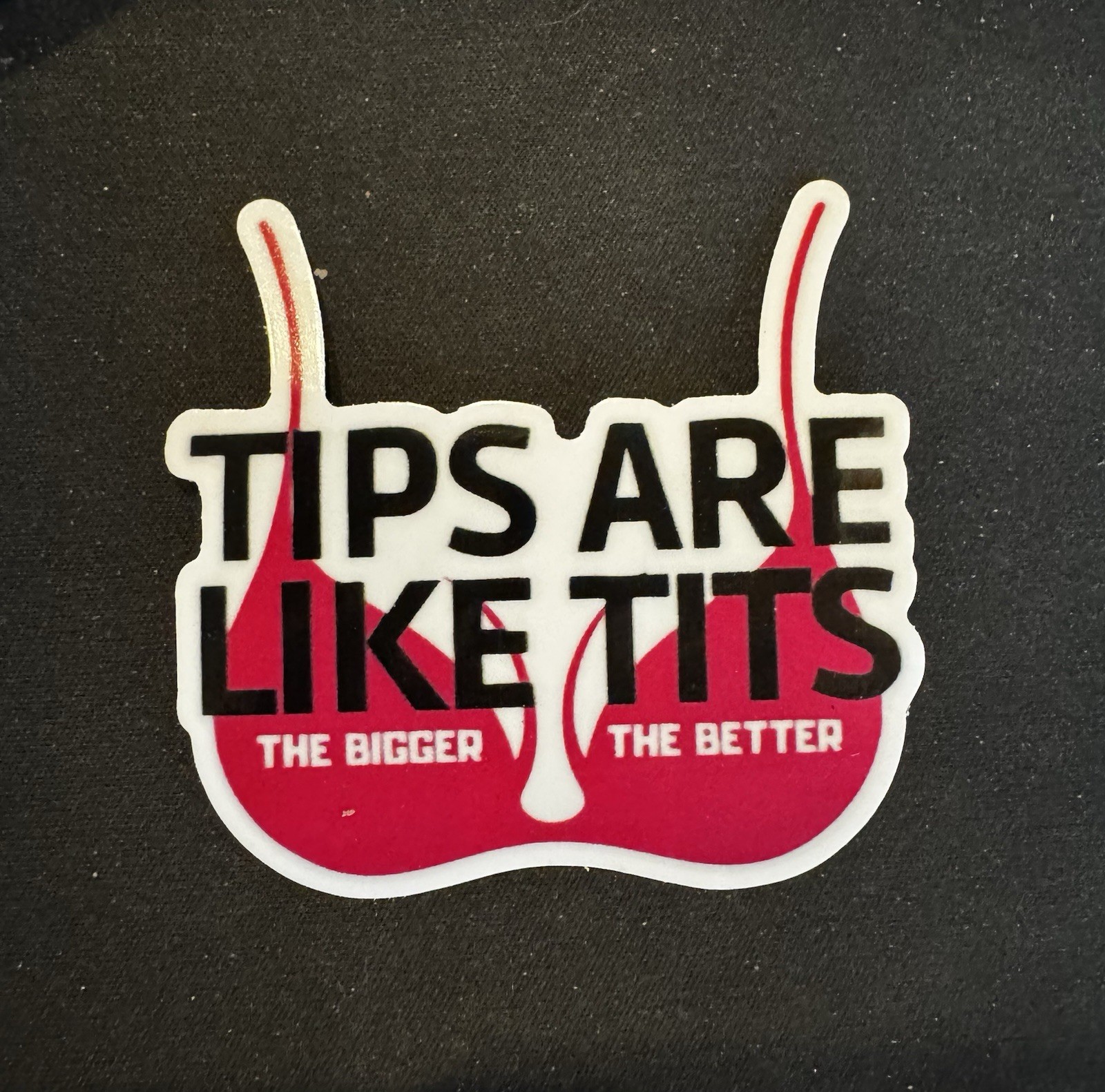 1 Tips are Like Tits The Bigger The Better Sticker