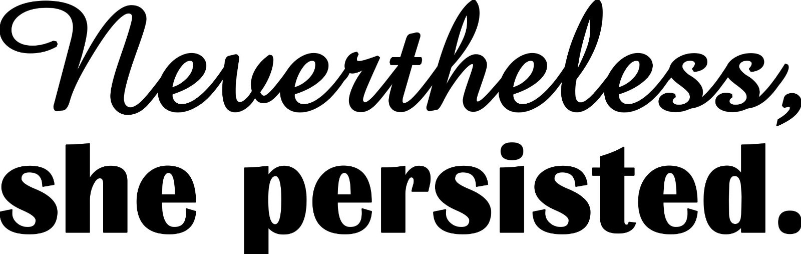 NEVERTHELESS SHE PERSISTED Vinyl Sticker – Elizabeth Warren Resist Die Cut Decal