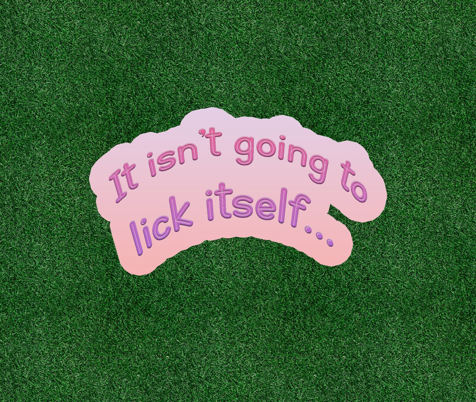 It Isn't Going To Lick Itself… vinyl decal sticker – many sizes available