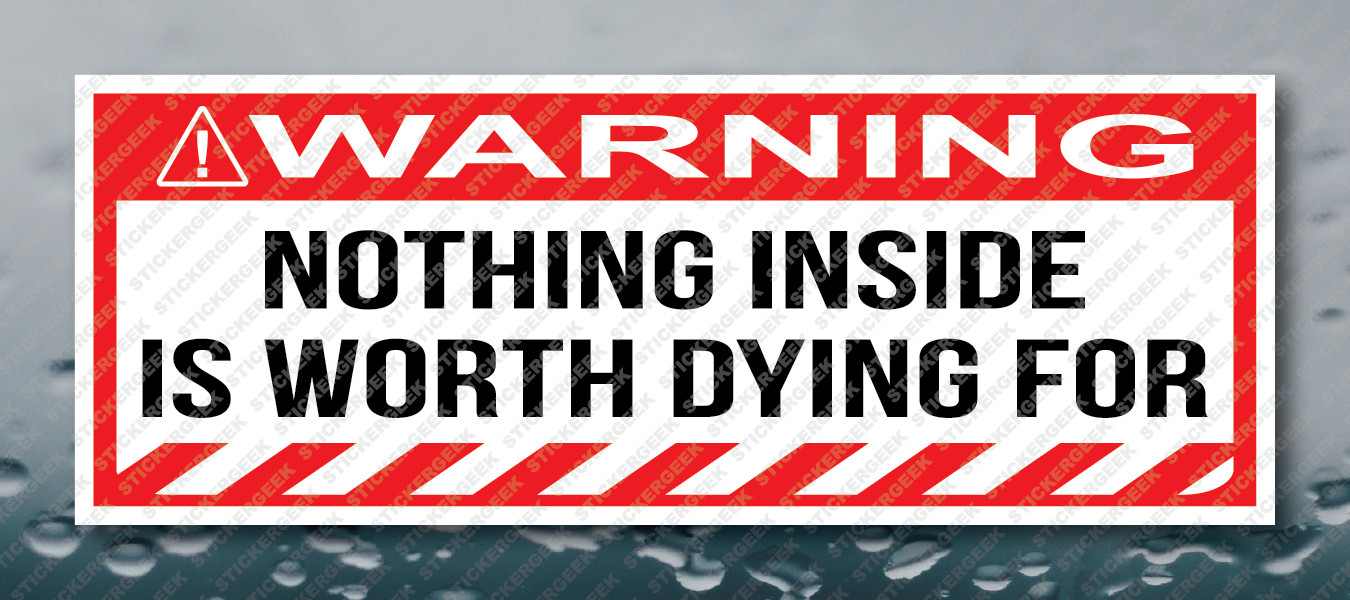 Warning Bumper Sticker Nothing Inside Is Worth Dying For Prank Joke Decal