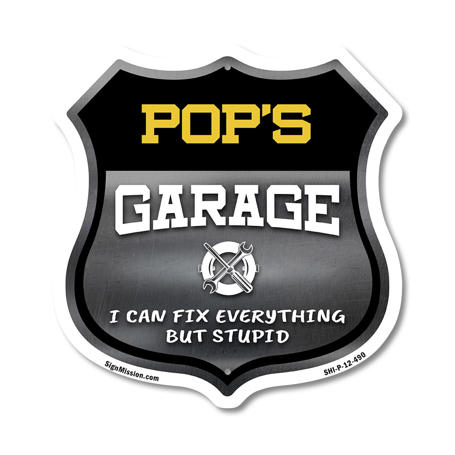 Pop's Garage I Can Fix Everything But Stupid Shield Shaped Sign Made in the USA