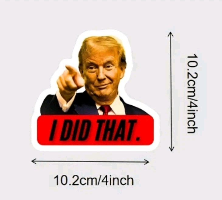 "I Did That" 4in x 4in Trump window / bumper sticker / Decal Set of 5 For 10.25