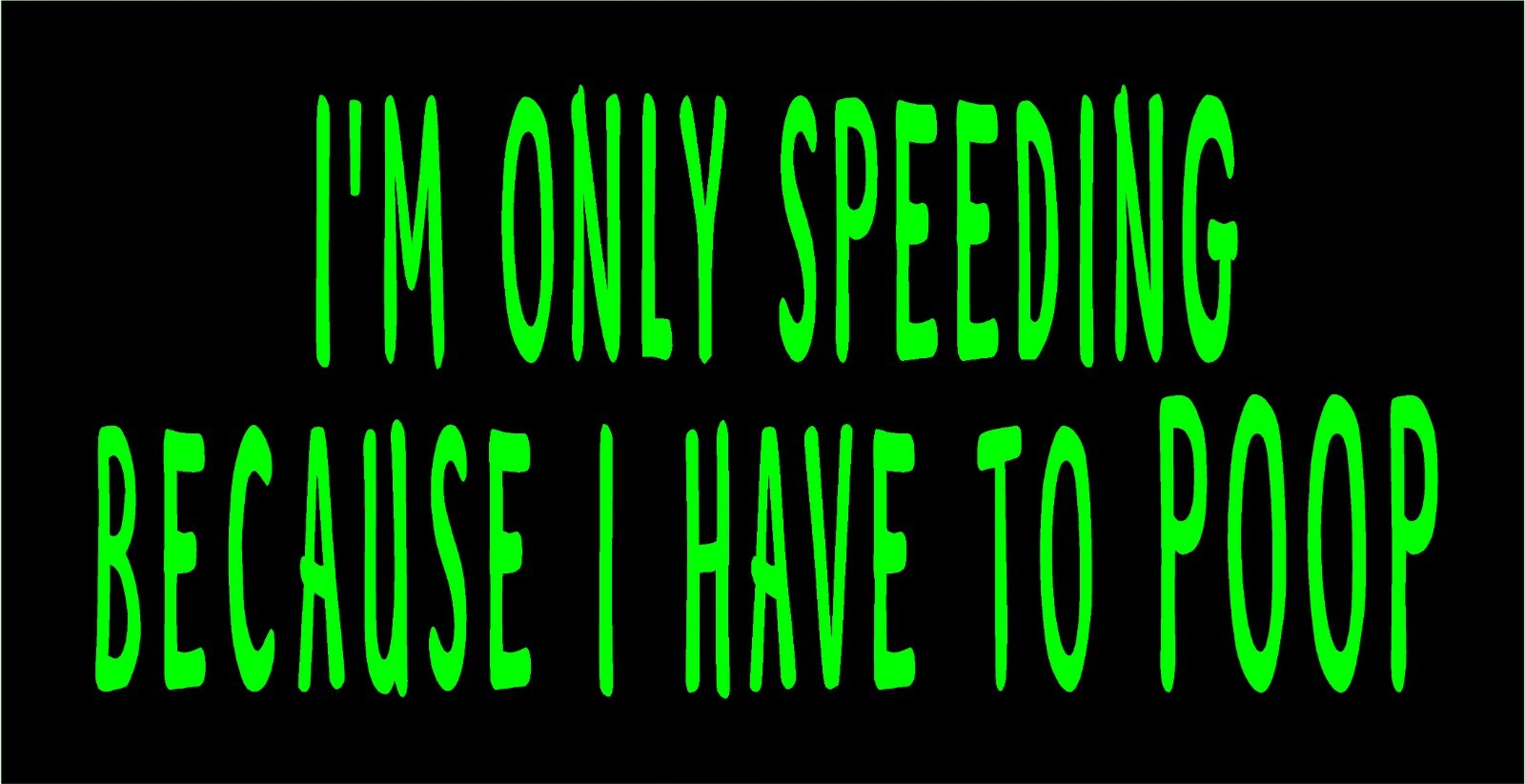 I'm Only Speeding Because I Have To Poop Decal car window funny vinyl sticker