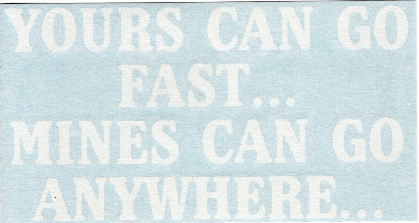 Yours Can Go Fast Mines Can Go Anywhere Off Road – Car Vinyl Decal Sticker 10081