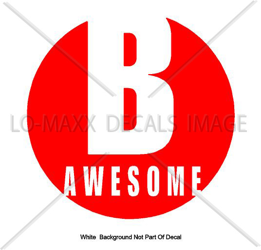 B Awesome Inspirational Positive Cool Various Sizes & Colors Die Cut Vinyl Decal