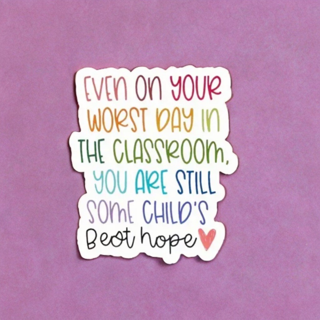 Sticker – Teacher Motivational Quote, Still A Child’s Best Hope, Mental Health