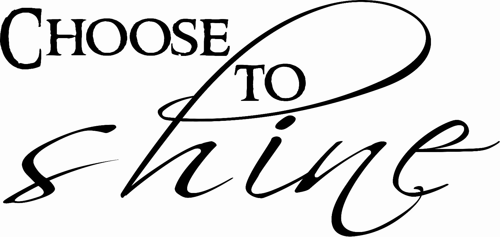 Choose To Shine 11 x 22 Motivational, Inspirational, Inspired Wall Decal