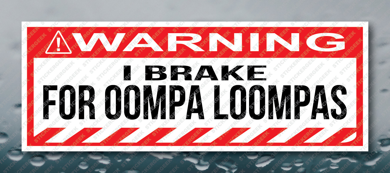 Warning Bumper Sticker I BRAKE FOR OOMPA LOOMPAS Prank Gag Joke Decal