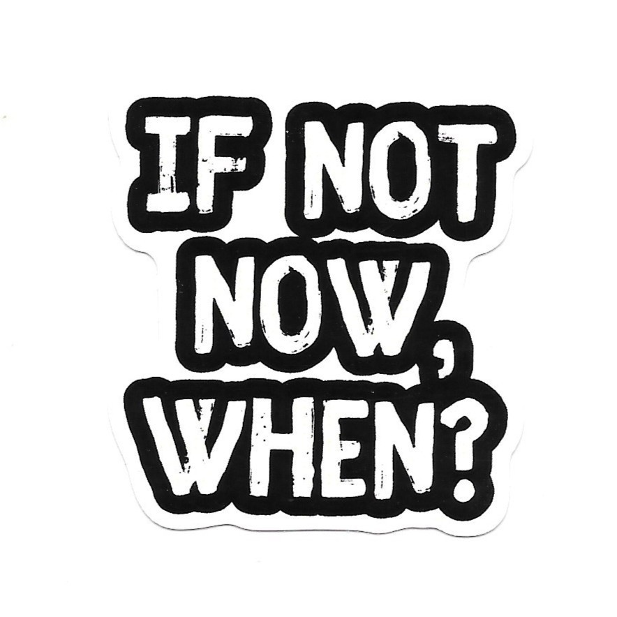 If Not Now When Vinyl Sticker Inspirational Motivational Quote Bold Desktop