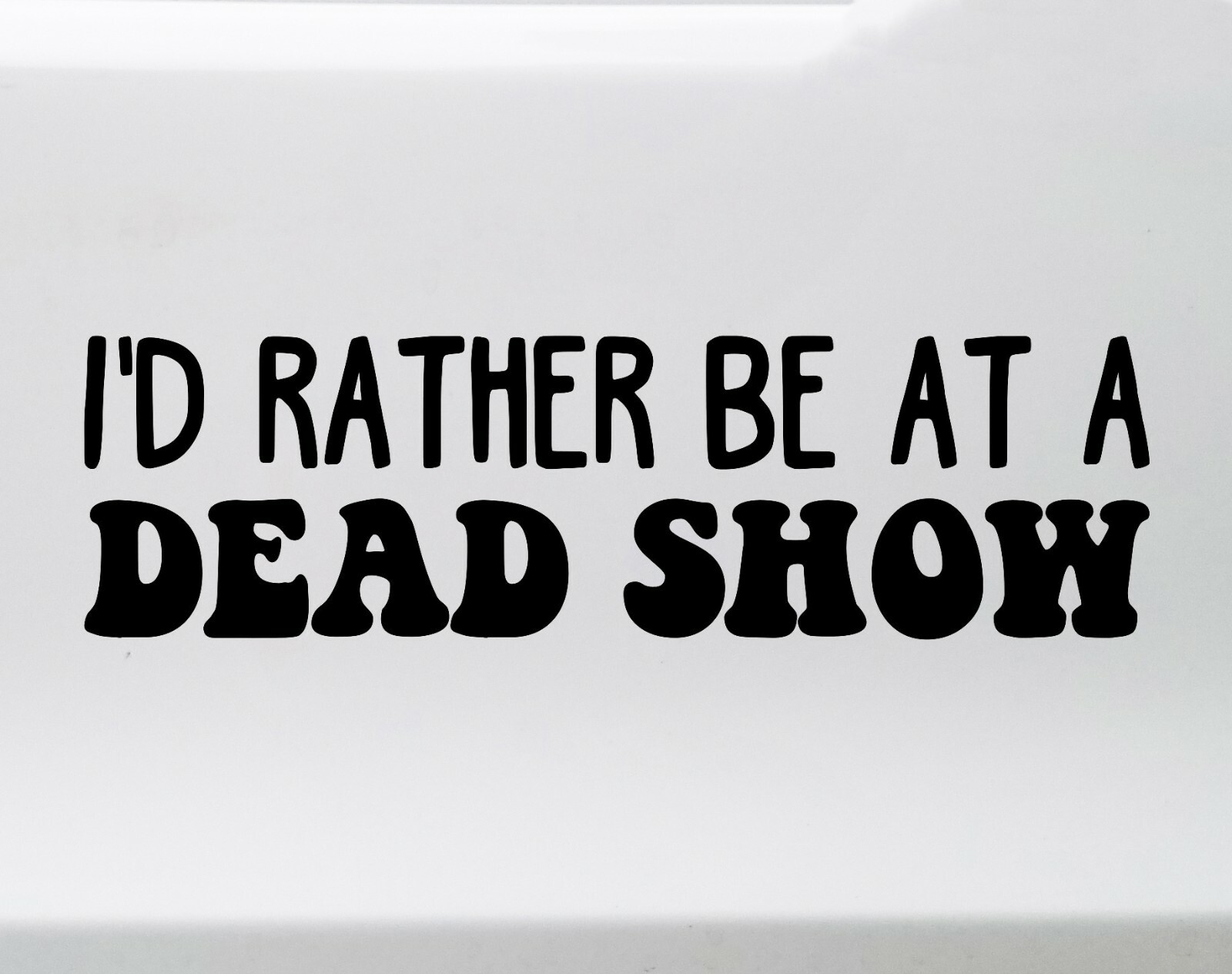 I'd Rather be at a Dead Show Vinyl Decal – Grateful Dead Jerry Garcia – Die Cut