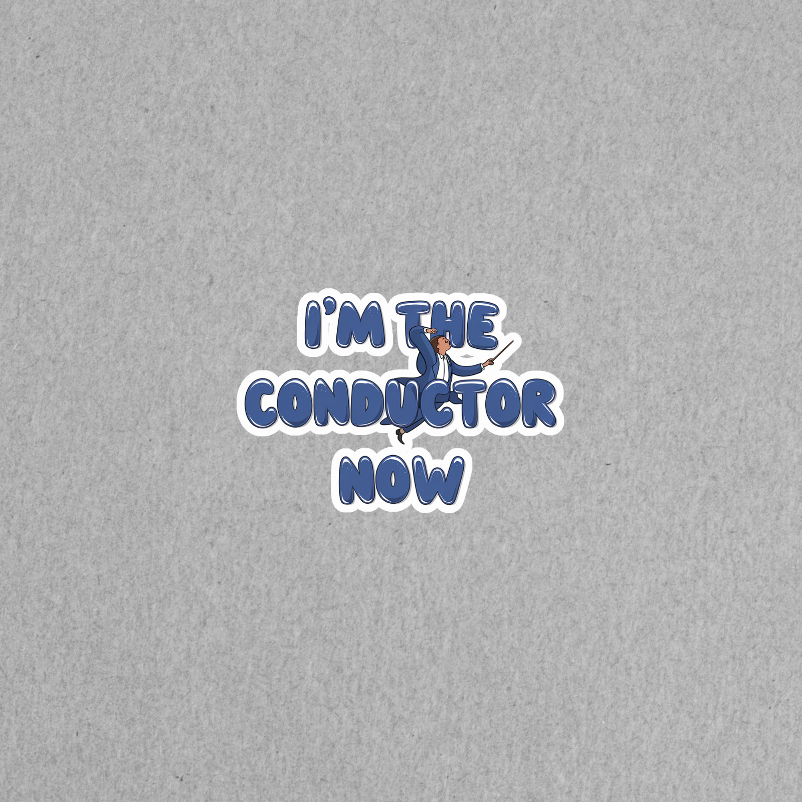 I'm the Conductor Now – Funny Cartoon Orchestra Leader Sticker #4222