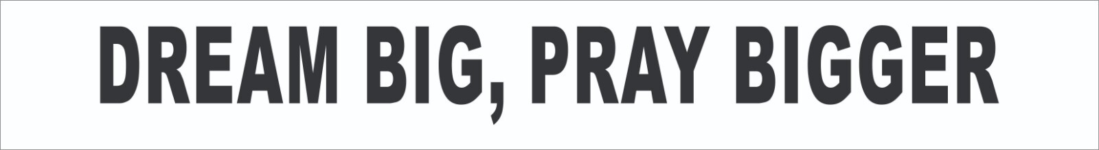Dream Big, Pray Bigger Vinyl Wall Decal Sticker Motivational 1.5" X 18" WS700