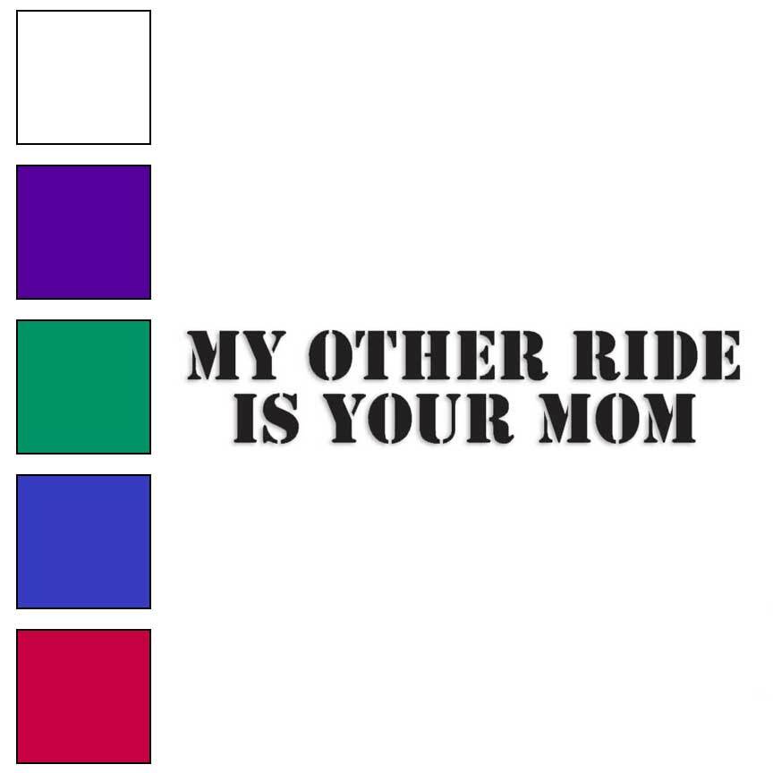 Other Ride Your Mom, Vinyl Decal Sticker, Multiple Colors & Sizes #2243