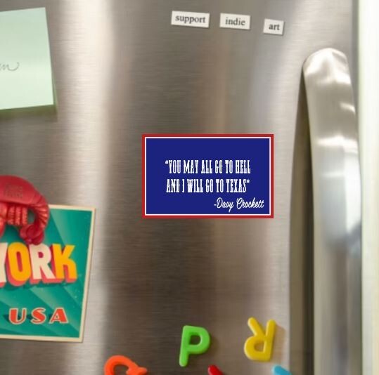You May All Go To Hell, And I Will Go To Texas Die Cut Glossy Fridge Magnet