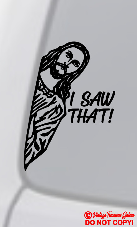 JESUS "I SAW THAT!" Vinyl Decal Sticker Car Window Wall Bumper God Christ FUNNY