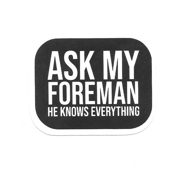 Ask My Foreman Vinyl Sticker Novelty Sarcastic Construction Sign Job Site Gift