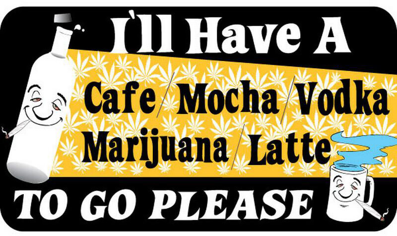 I'll Have A Cafe Mocha Vodka Marijuana – Postcard Sized Vinyl Sticker 6" x 3.75"