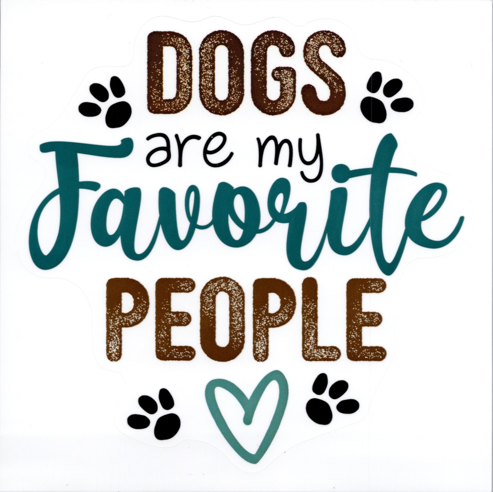 DOGS ARE MY FAVORITE PEOPLE – Small Vinyl Sticker 1.5in x 1.5in