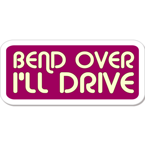 Bend Over I'll Drive Sexy car bumper sticker decal 8" x 3"