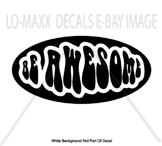 Be Awesome Positive Up Lifting Inspirational Words Quality Die Cut Vinyl Decal