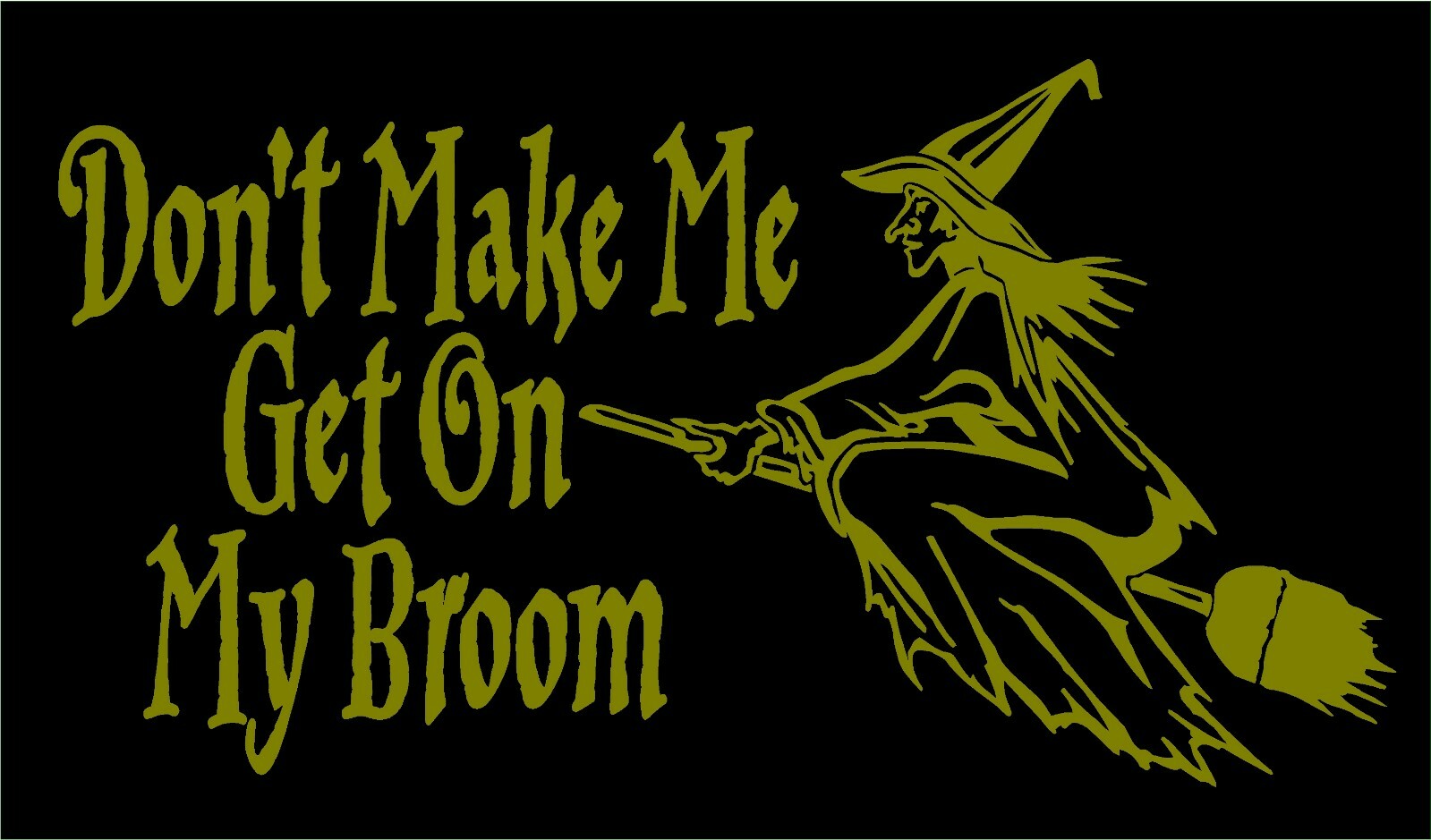 Witch Decal Don't Make Me Get On My Broom Wicca Pagan vinyl car window sticker
