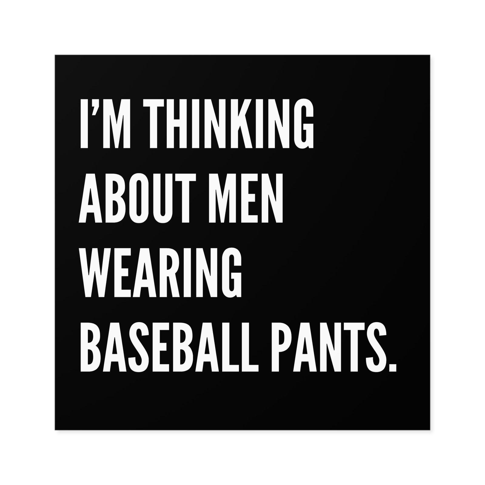 I'm Thinking About Men Wearing Baseball Pants Travel Luggage Sticker