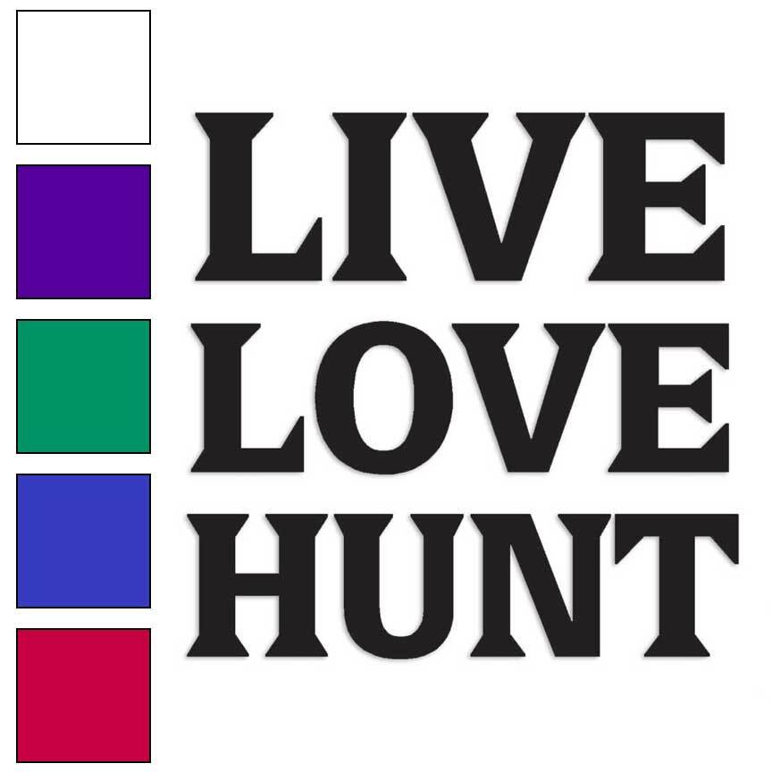 Live Love Hunt, Vinyl Decal Sticker, Multiple Colors & Sizes #2264