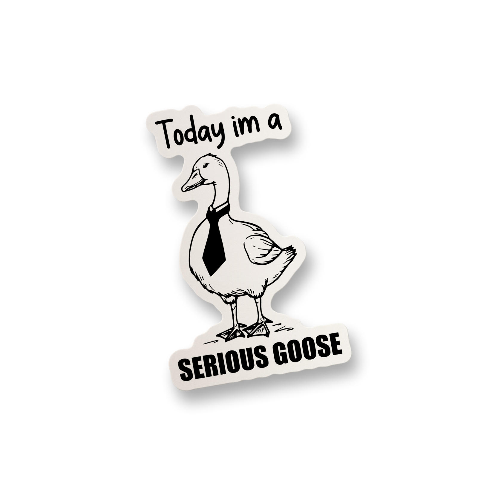 Today I'm a Serious Goose Vinyl Sticker Funny Sticker Decal Water Bottle Decal