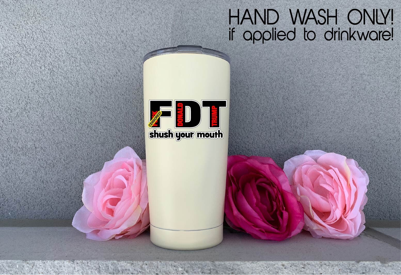 FDT Shush Your Mouth Decal Sticker F*** Donald Trump Printed Die Cut Anti MAGA