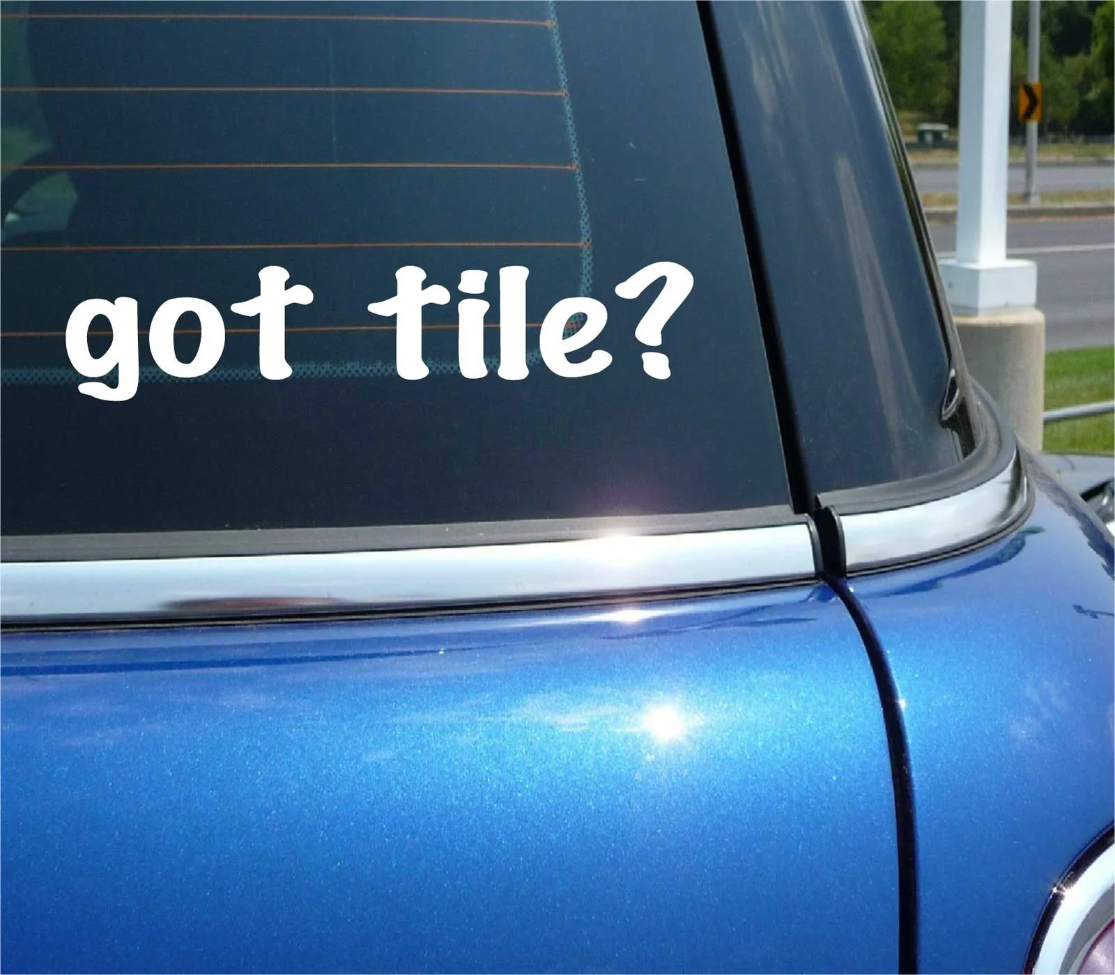 got tile? CAR DECAL BUMPER STICKER VINYL FUNNY JOKE WINDOW