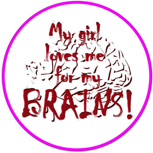 My Girl Loves Me For My Brains car bumper sticker decal 4" x 4"