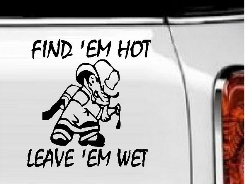 Find 'Em Hot Leave 'Em Wet Vinyl Decal Home Décor 6" x 6"