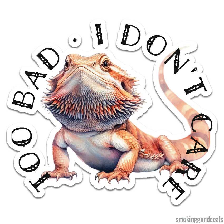 Too Bad I Don't Care, Vinyl Decal Sticker, Indoor Outdoor, 3 Sizes, #12210