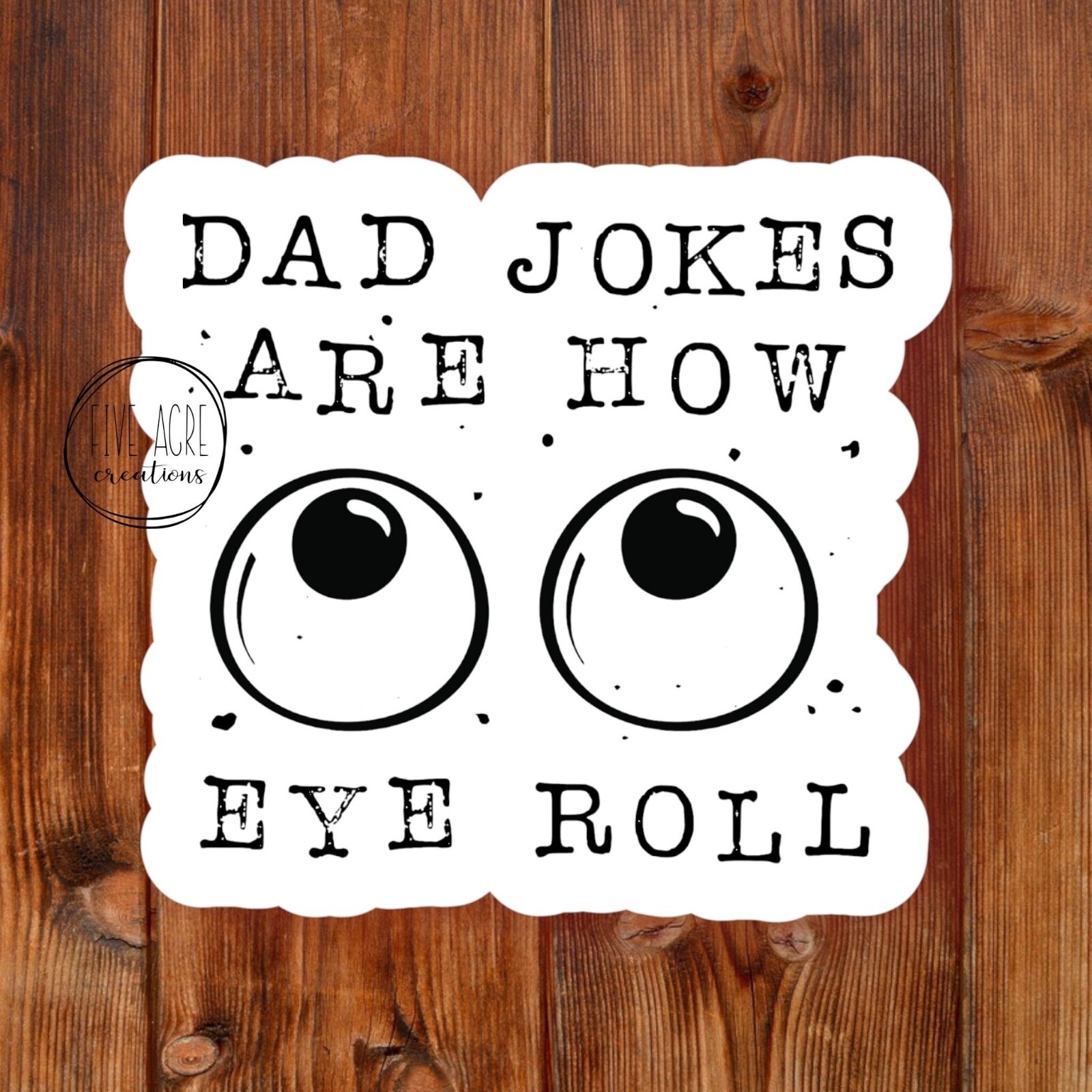 Dad Jokes Are How Eye Roll | Dad Jokes Decal | Funny Sassy Sticker – Waterproof