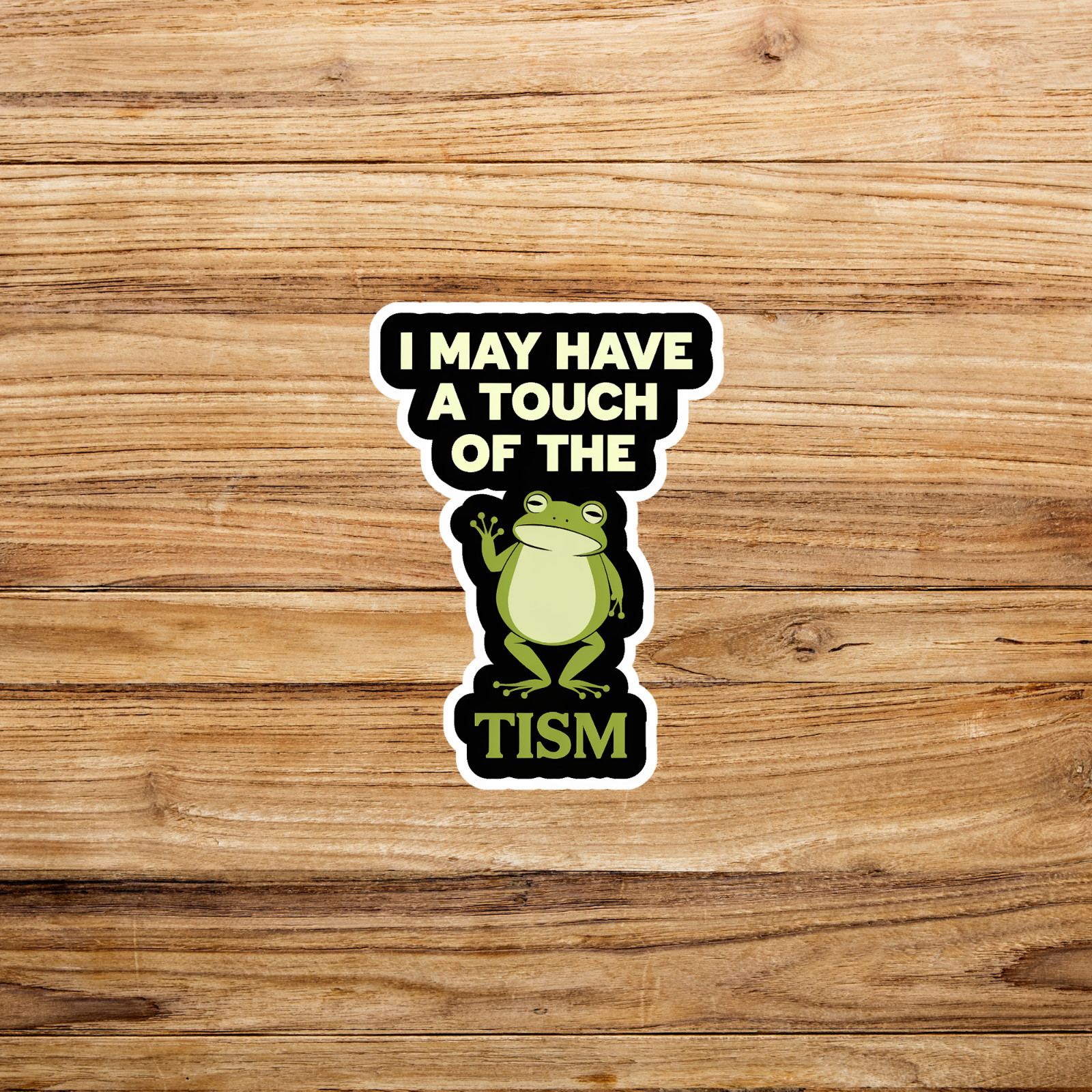 Funny Frog Sticker I May Have a Touch of the Tism Autism Awareness Decal #1939