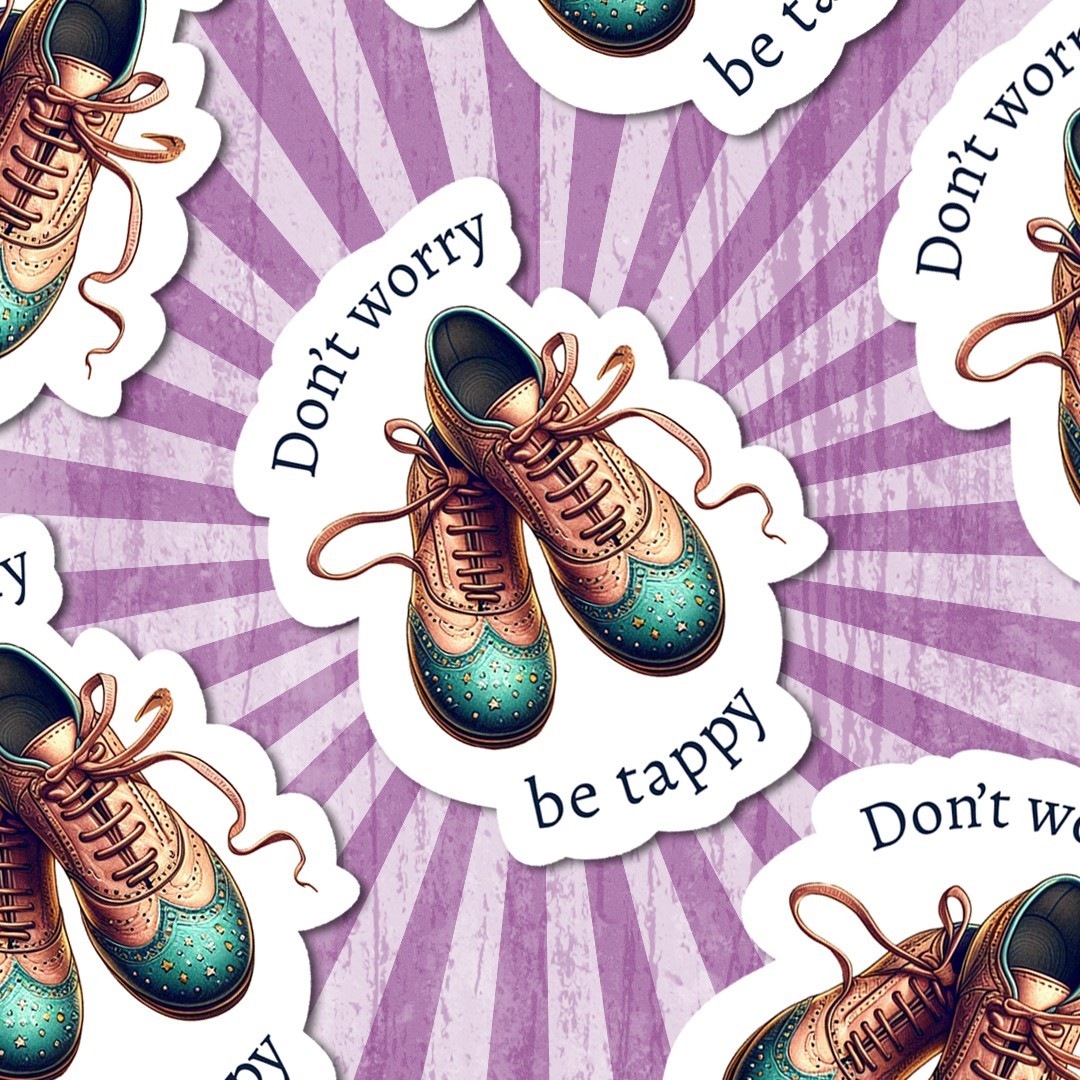 Funny Tap Dance Vinyl Sticker: "Don't Worry Be Tappy" Water Bottle, Laptop Decal