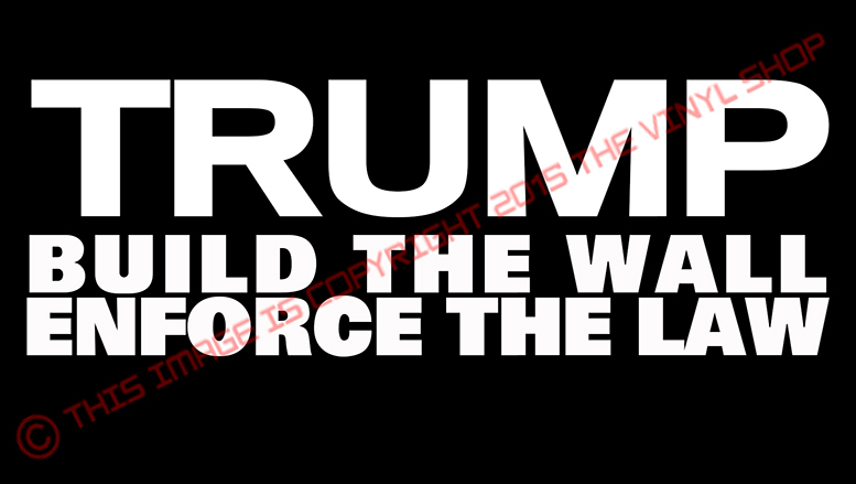 TRUMP BUILD THE WALL ENFORCE THE LAW Donald Trump Vinyl Decal Sticker
