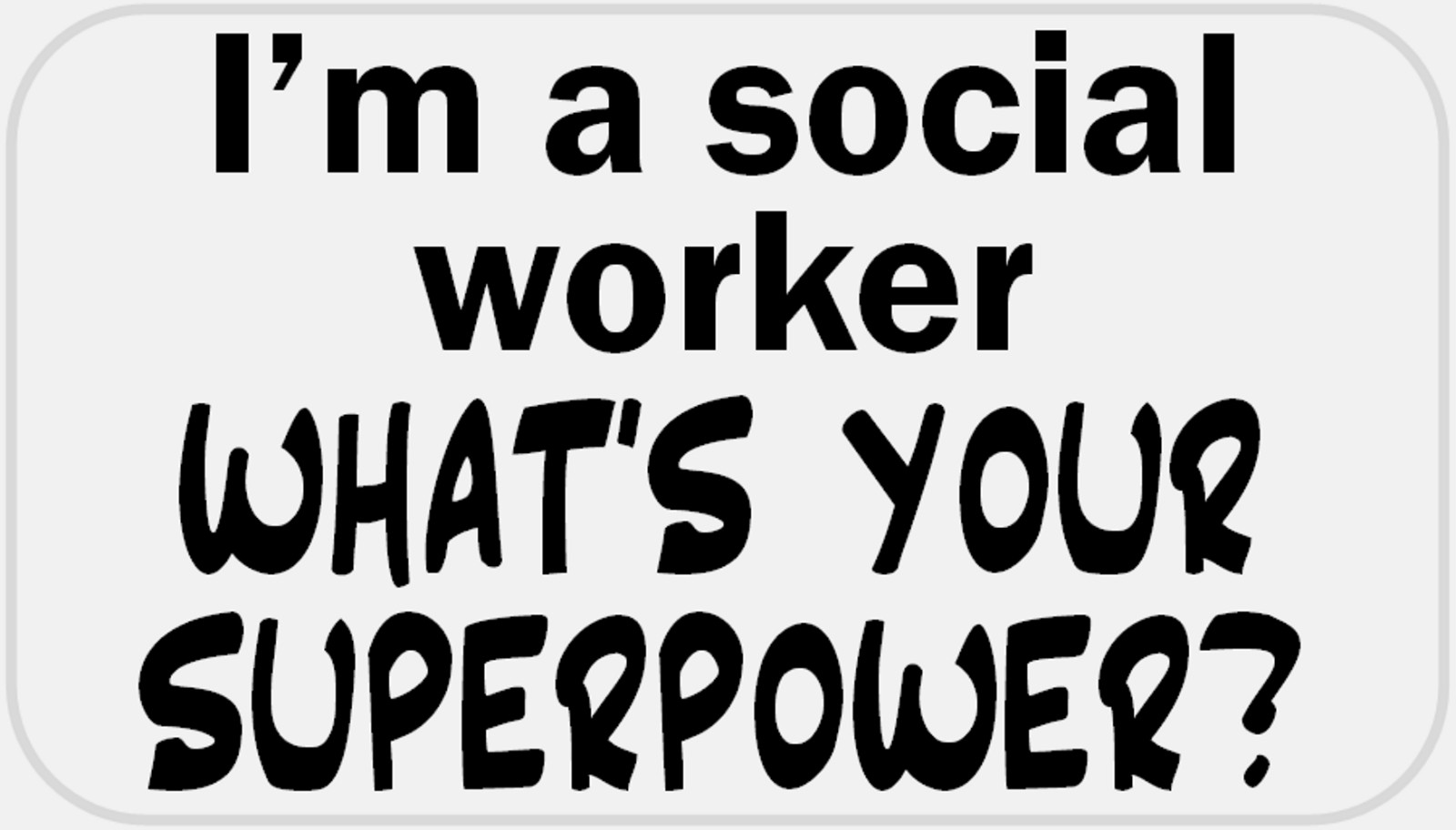 I'm Social Worker What's Your Superpower – 25 Stickers Pack 2.25 x 1.25 inches