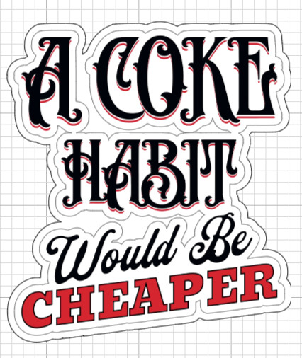 (2) A Coke Habit Would Be Cheaper Sticker Funny Hobbies Vinyl Decal